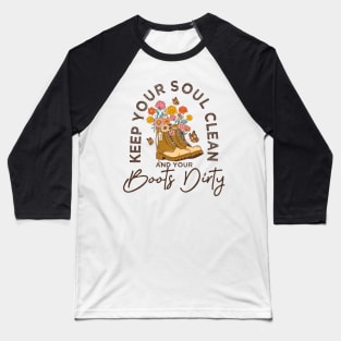 Positive message Keep your soul clean and boots dirty Baseball T-Shirt